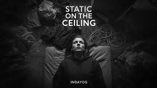 INDAYOG - Static on the ceiling