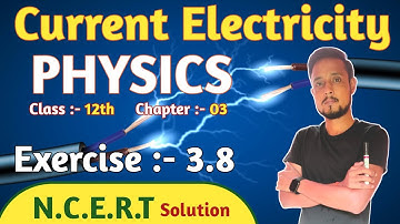 Physics exercise 3.8 class 12 | exercise 3.8 physics class 12 | current electricity ncert solution