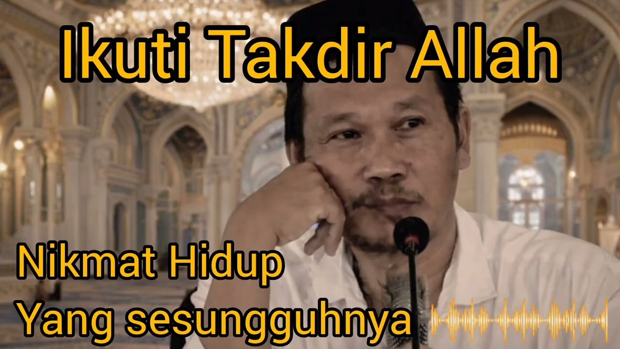 Ikuti Takdir Allah SWT, nikmat hidup sesungguhnya - ini penjelasan Gus baha