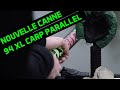 Nouvelle canne  la 94 xl carp parallel 