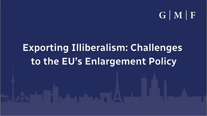 Exporting Illiberalism Challenges to the EU’s Enlargement Policy