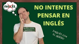 NO INTENTES PENSAR EN INGLÉS: consejos para aprender inglés