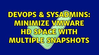 DevOps & SysAdmins: Minimize VMware HD space with multiple snapshots (2 Solutions!!) Profile