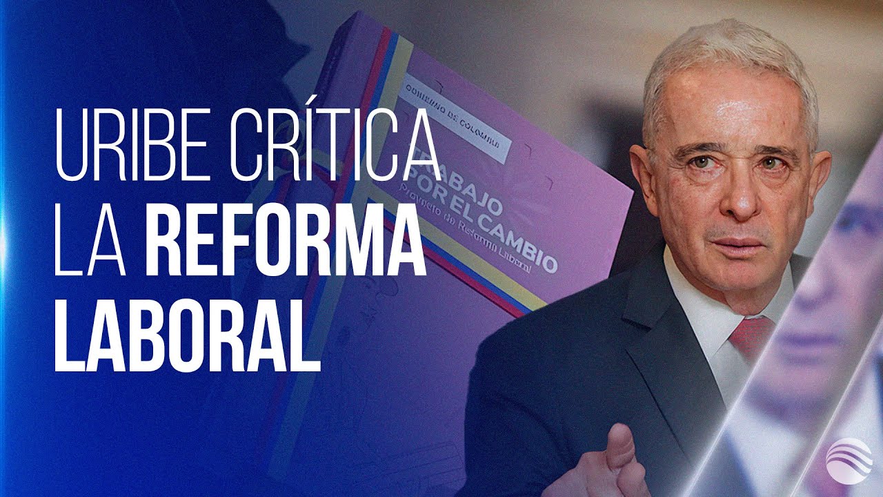 Uribe se va contra la reforma laboral del gobierno Petro - YouTube