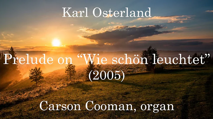 Karl Osterland  Prelude on Wie schn leuchtet (2005...