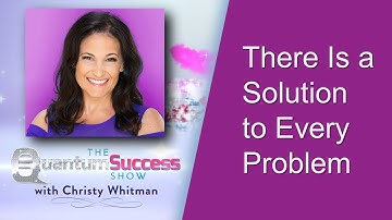 Quantum Success Show: There Is a Solution to Every Problem