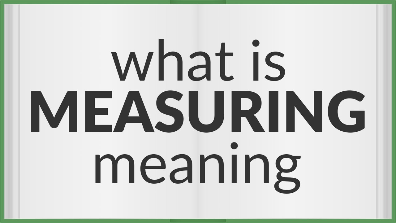 Measuring | meaning of Measuring