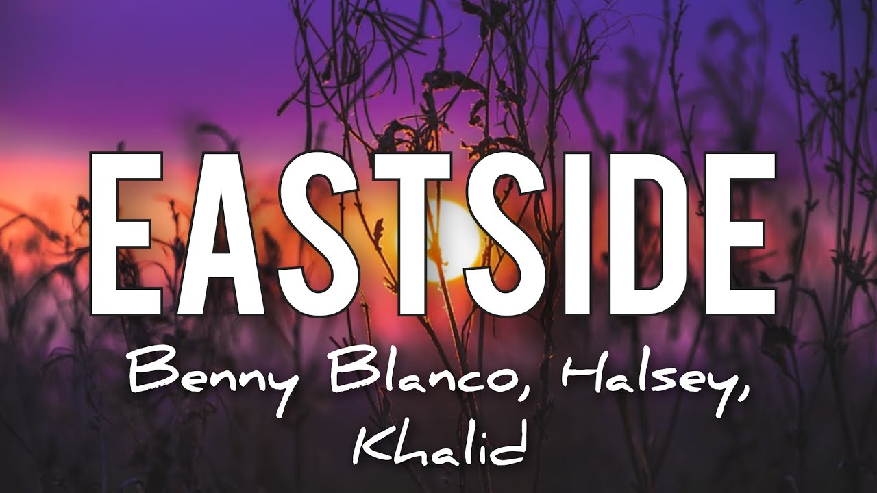 EASTSIDE lyrics | Benny Blanco, Halsey, Khalid - YouTube