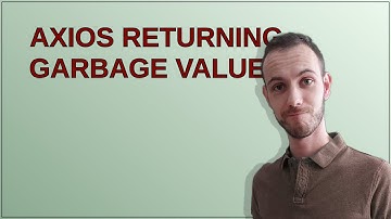 Axios returning garbage values