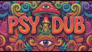 Psy Dub Mix - Ancient Mushroom Trip (Psychill Dub, PsyDub Chill Out, Psy Dub Ambient)