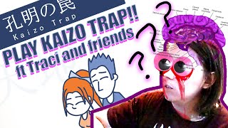 PLAY KAIZO TRAP (ft Traci and friends)