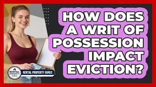How Does A Writ Of Possession Impact Eviction? - Rental Property Gurus