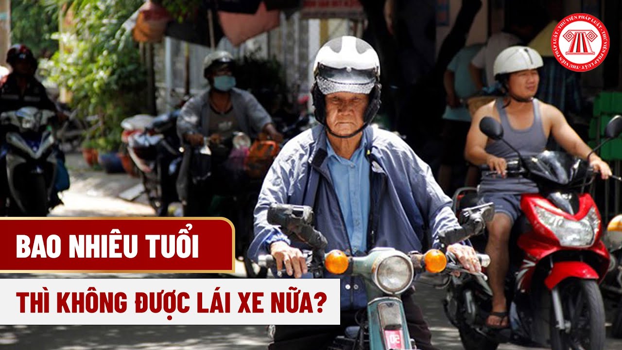 Bao Nhiêu Tuổi Thì Không Được Lái Xe Nữa? | THƯ VIỆN PHÁP LUẬT - youtube
