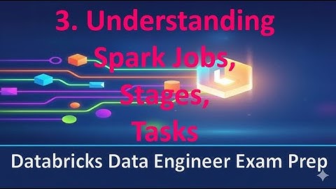 Databricks Data Engineer | Understanding Spark Jobs, Stages & Tasks