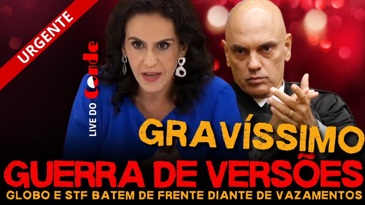 Live do Conde | URGENTE | Guerra de versões: Globo e STF batem de frente com vazamentos