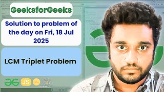LCM Triplet Problem solved in JS | GfG | POTD | Streak 230 | Fri, 18 Jul 2025