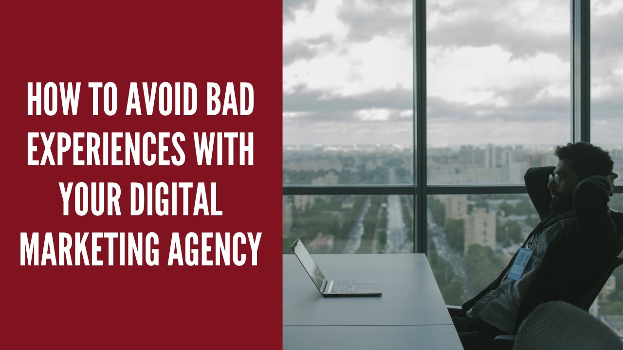 How to Avoid Bad Experiences with Your Digital Marketing Agency | Finding a Digital Marketing Agency