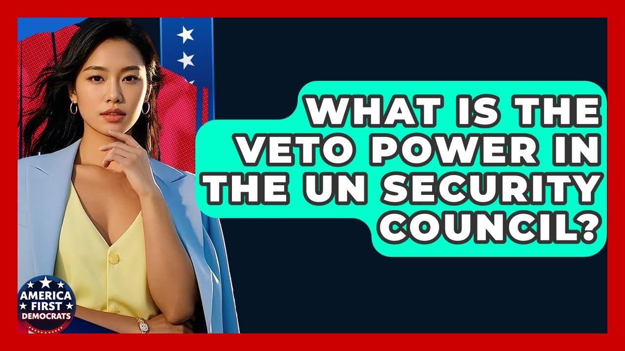 What Is The Veto Power In The UN Security Council? - America First Democrats