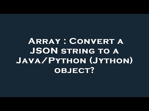 Array : Convert a JSON string to a Java/Python (Jython) object?
