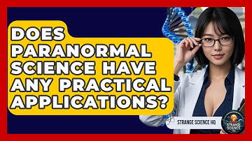 Does Paranormal Science Have Any Practical Applications? - Strange Science HQ