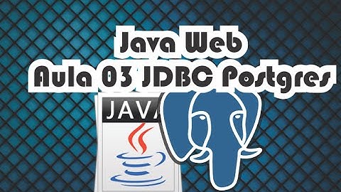 Java Web Aula 03 JDBC + Postgres