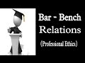 Bar - Bench Relations / Professional Ethics