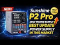 Sunshine P2 Pro New Power Supply &amp; Best Update Power Supply In this Market 