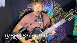 Searching For Similarities - Lachlan Grant (Original Song Live)