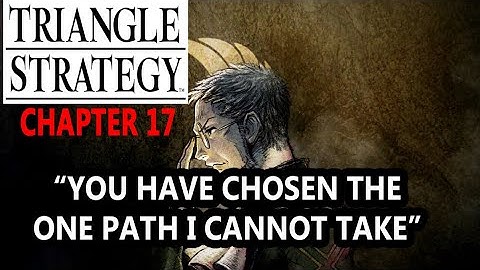Triangle Strategy - Chapter 17 - If Griefs Could Passions Move
