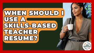 When Should I Use A Skills-based Teacher Resume? - Job Success Network