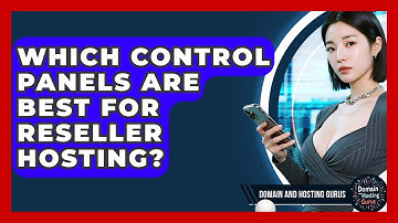 Which Control Panels Are Best for Reseller Hosting? - Domain And Hosting Gurus
