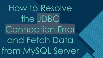 How to Resolve the JDBC Connection Error and Fetch Data from MySQL Server