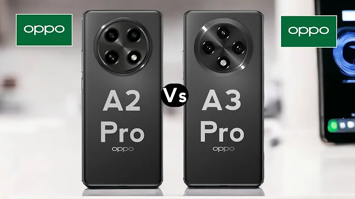 Oppo A2 Pro vs Oppo A3 Pro - 天天要闻