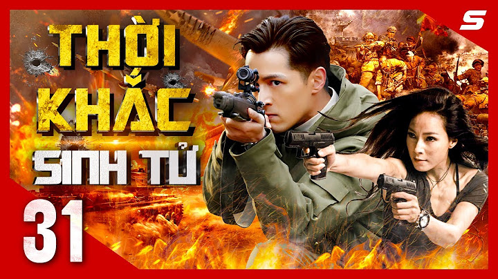 THỜI KHẮC SINH TỬ - Tập 31 | Cực Phẩm Phim Hành Động Kháng Nhật Kịch Tính Nhất 2024 | Thuyết Minh