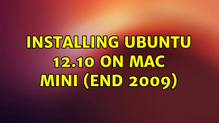 Ubuntu: Installing Ubuntu 12.10 on Mac Mini (End 2009)