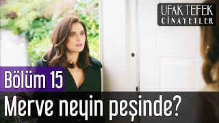 Ufak Tefek Cinayetler 15. Bölüm - Merve Neyin Peşinde?