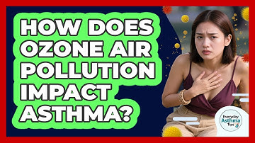 How Does Ozone Air Pollution Impact Asthma? - Everyday Asthma Tips