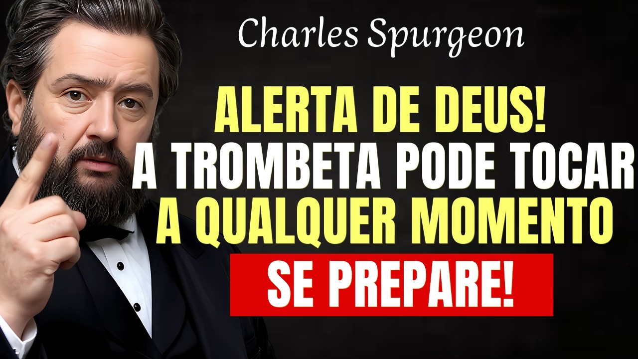 ALERTA: A Trombeta Vai TOCAR a Qualquer MOMENTO! PREPARA-SE - Charles Spurgeon