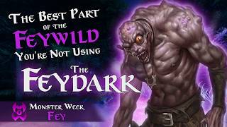 The Best Part of the Feywild You’re Not Using – The Feydark | Monster Week – Fey