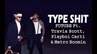 Future,_Metro_Boomin_-_Type_Shit_feat._Travis_Scott_&_Playboi_Carti_(Official_Lyrics_Video)