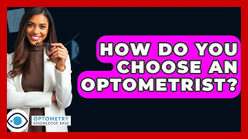 How Do You Choose An Optometrist? - Optometry Knowledge Base