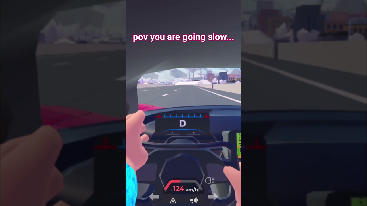 pov you are going slow but then you realise 