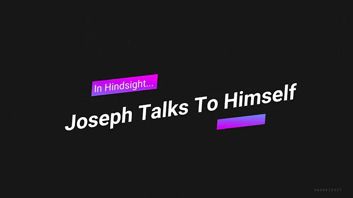 In Hindsight... Joseph Talks To Himself