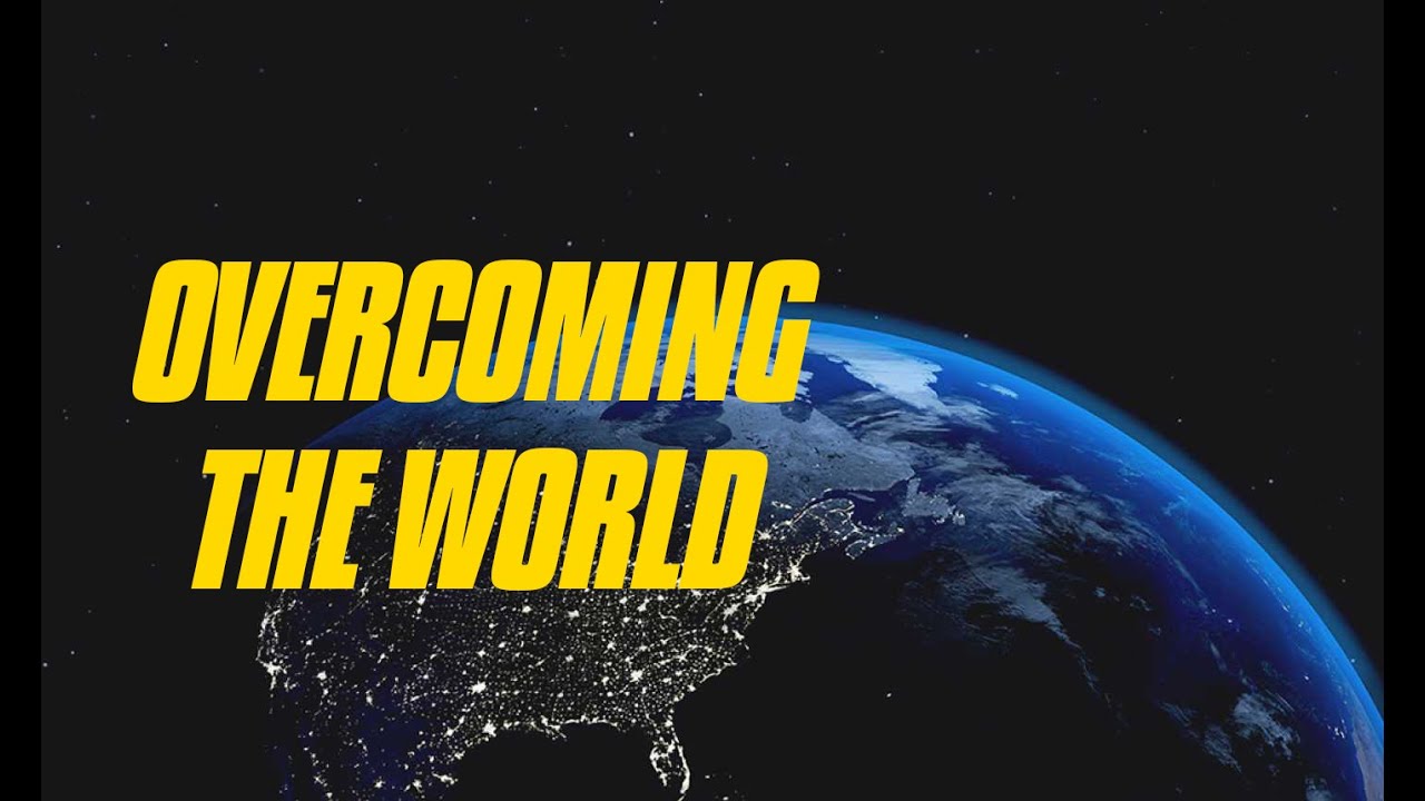 OVERCOMING THE WORLD | The House of Solution - YouTube