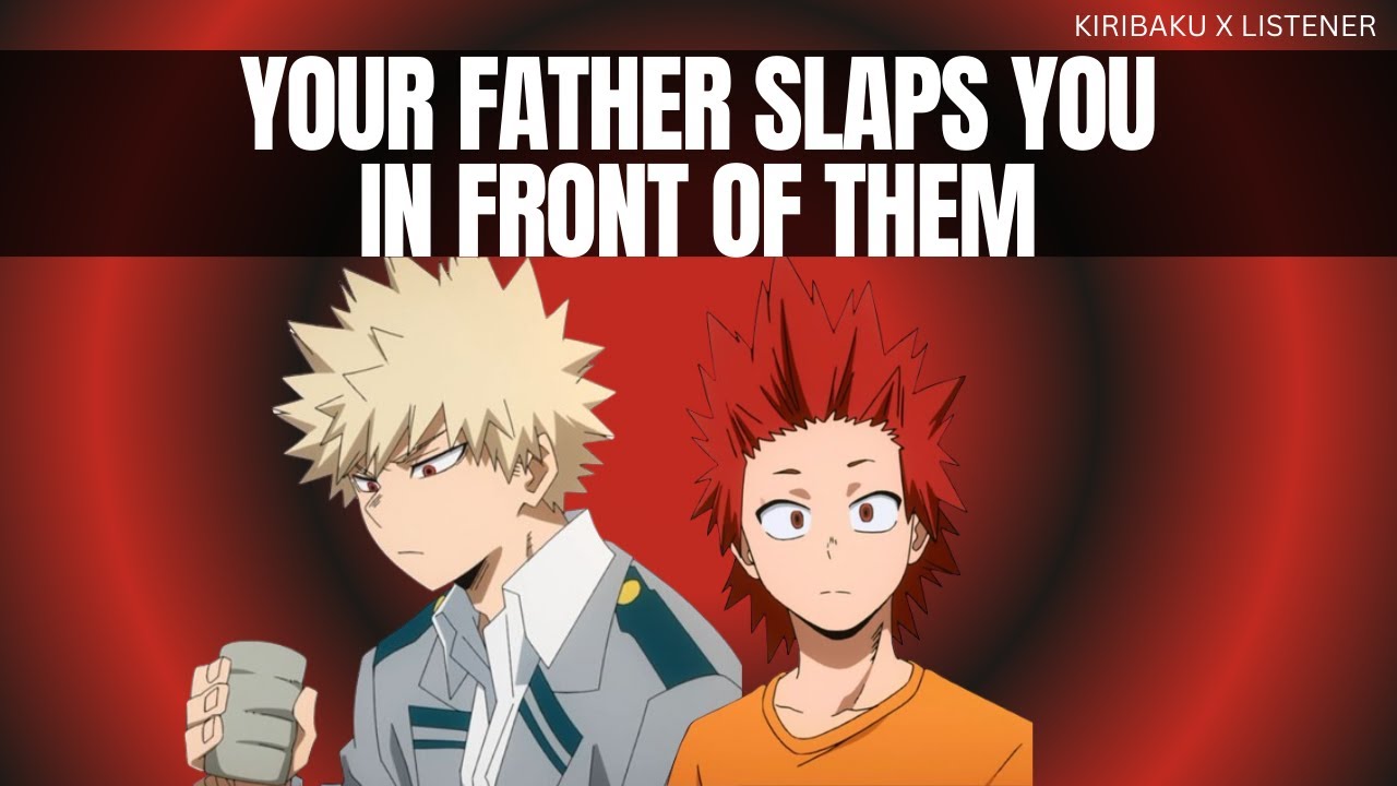 Your father slaps you in front of them - Kiribaku x listener