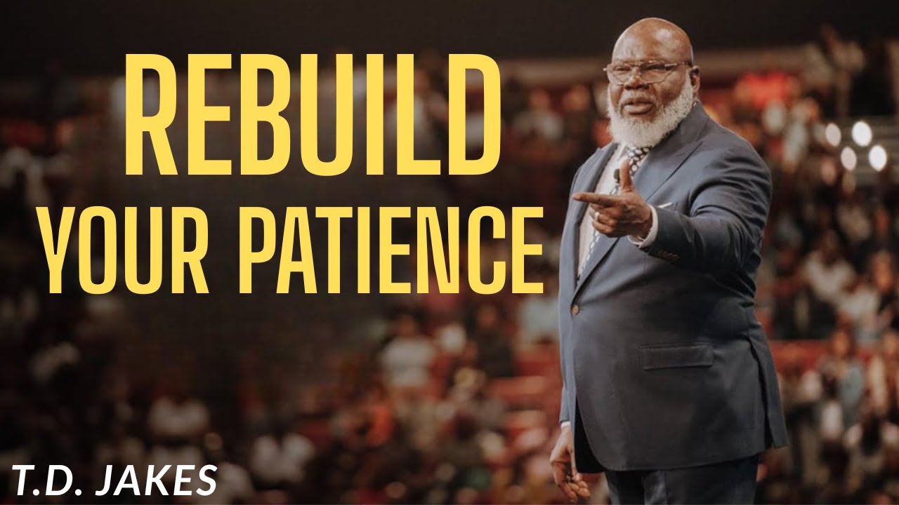 Rebuild Your Patience: It Unlocks Favor and Success | Best Motivational Speech Inspired by T.D Jakes