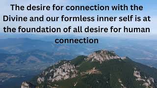 The desire for connection with the Divine and our formless inner