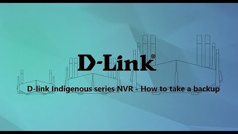 D-Link Indigenous series NVR - how to take a backup.