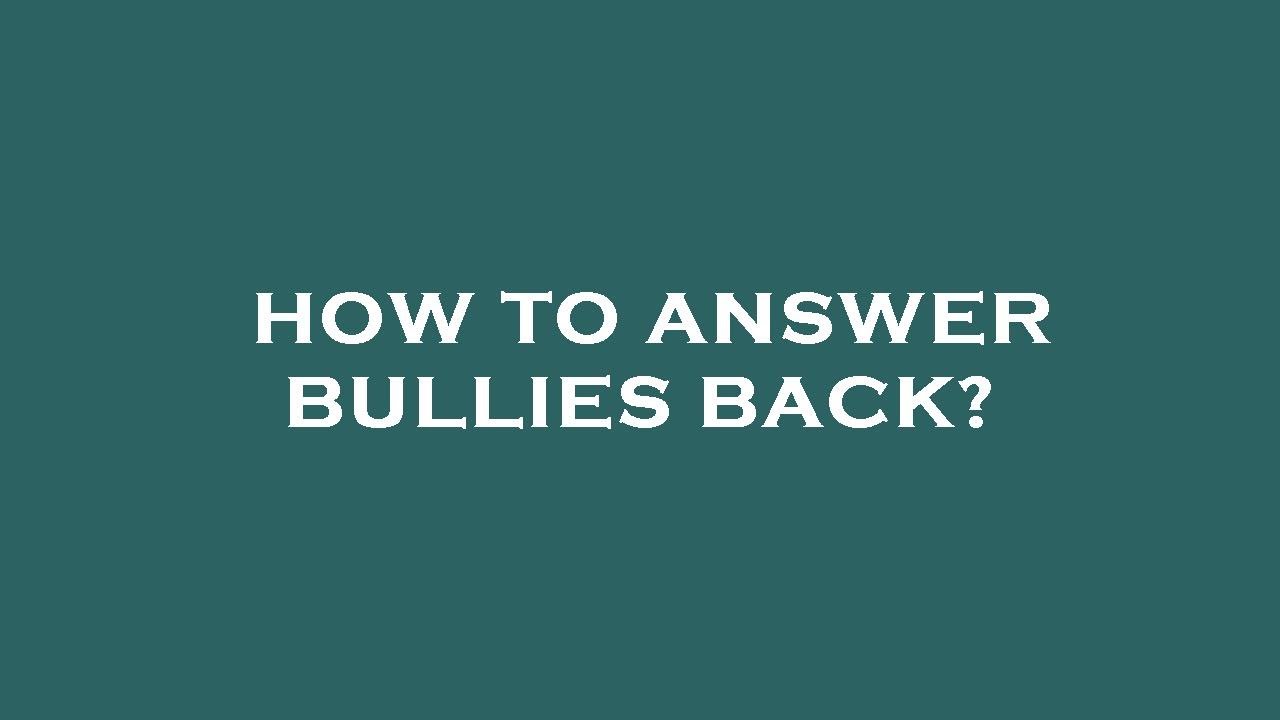 How to answer bullies back? - YouTube