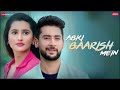 Abki Baarish Mein - Paras A, Sanchi R| Raj Barman, Sakshi H, Amjad Nadeem Aamir| Baarish songs 